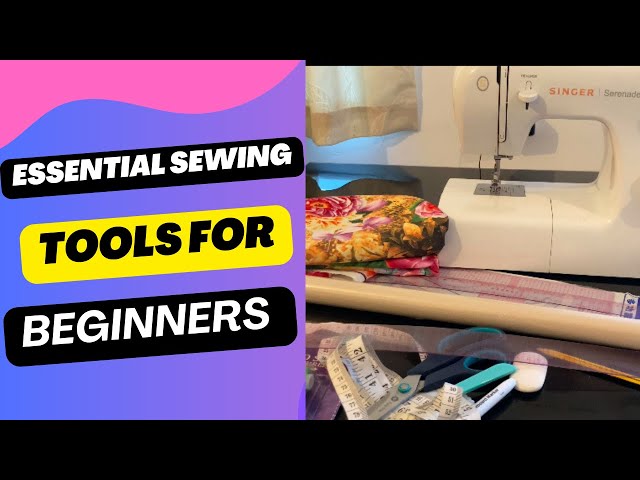 Essential Sewing Tools For Beginners