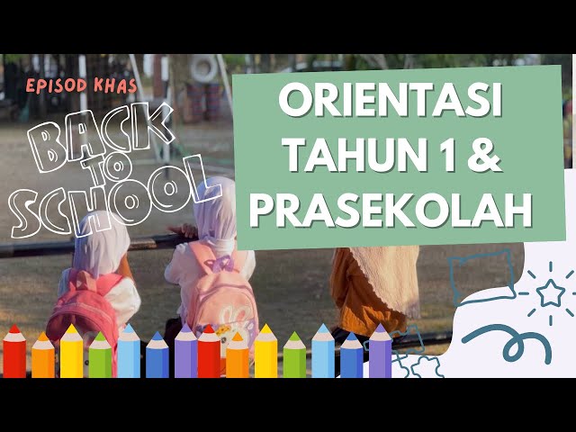 EPISOD KHAS: Hari Orientasi Tahun 1 & Prasekolah