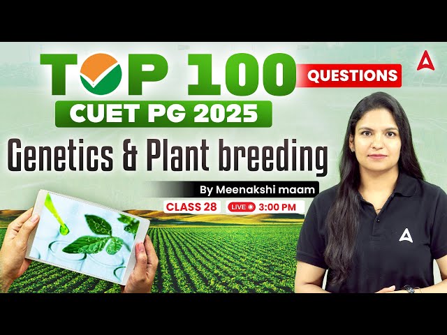 TOP 100 CUET PG 2025 | Agriculture Sciences | Genetics & Plant breeding | By Meenakshi Mam