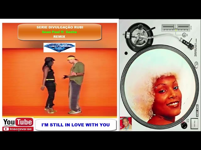 SEAN PAUL ft SASHA / I'm Still In Love With You /CHARME / Dj' Tiquinho Disco / SERIE DIVULGAÇÃO RUBI