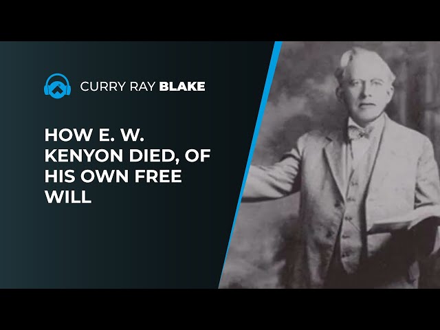 Curry Blake on how E. W. Kenyon died of his own free will? The testimony of his daughter Ruth Kenyon