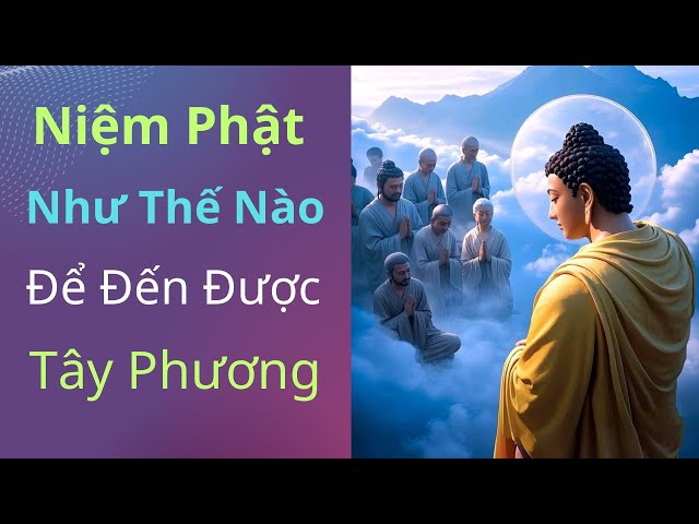 Niệm Phật như thế nào để đến được Tây Phương trong đời này