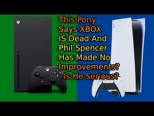 Playstation Fanboy Hates On XBOX And Phil Spencer Saying XBOX Is Dead And We Need to Let It Die!