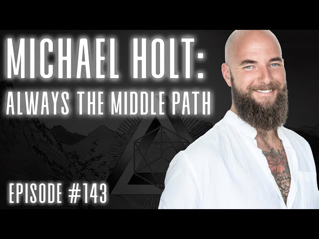 Michael Holt: Always the Middle Path - Ep146