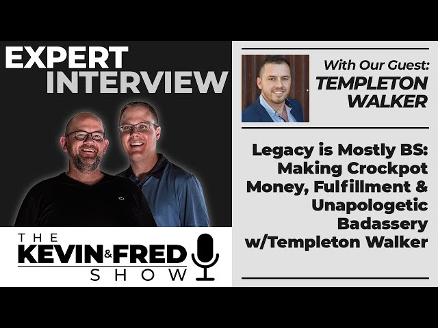 Legacy is Mostly BS: Making Crockpot Money, Fulfillment & Unapologetic Badassery w/Templeton Walker