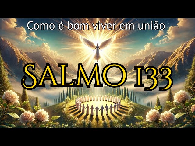 SALMO 133: Como VIVER EM UNIÃO e Receber as BÊNÇÃOS de DEUS! 🌟