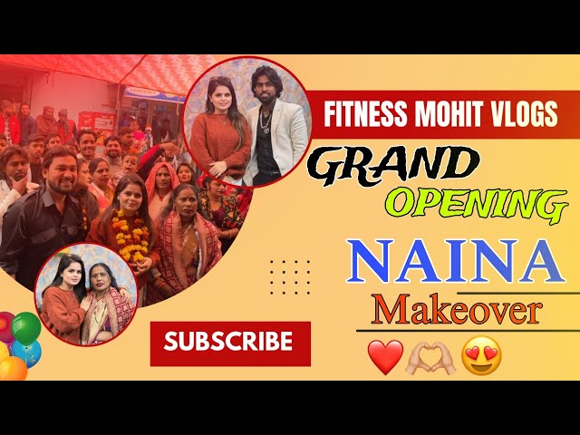 Grand Opening Naina Makeover 💄 || Family Vlog || Zara Khan || Fitness mohit || Gourav Raj || Sonu