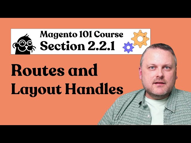 Magento 101 | 2.2.1: Routes and Layout Handles