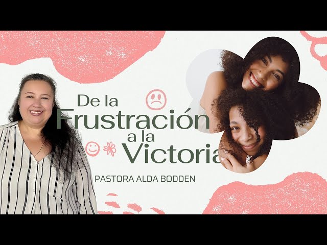 De la Frustración a la Victoria | Pastora Alda Bodden | Pacoima Hispanic Church