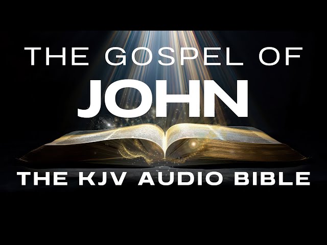 Experience the Gospel of John | KJV Audio Bible The Life and Teachings of Jesus