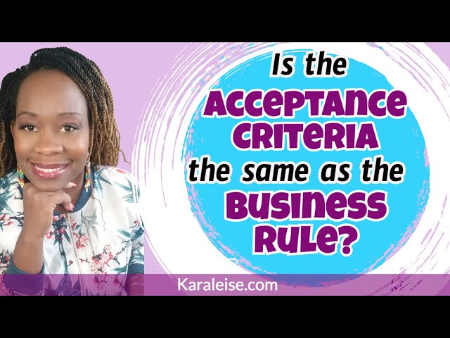 Is the Acceptance Criteria the same as the Business Rules?