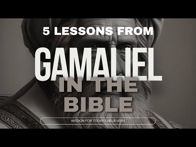 Gamaliel in the Bible: His Influence and Life Lessons for Today’s Believers