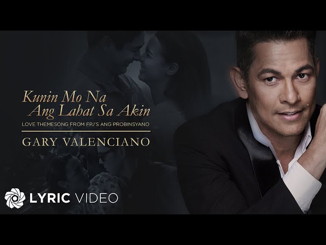 Kunin Mo Na Ang Lahat Sa Akin From "FPJ's Ang Probinsyano" - Gary Valenciano (Lyrics)