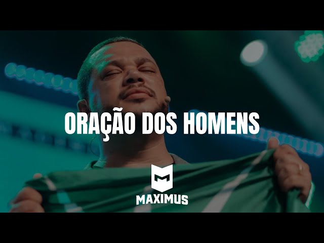 ORAÇÃO HOMENS | MAXIMUS