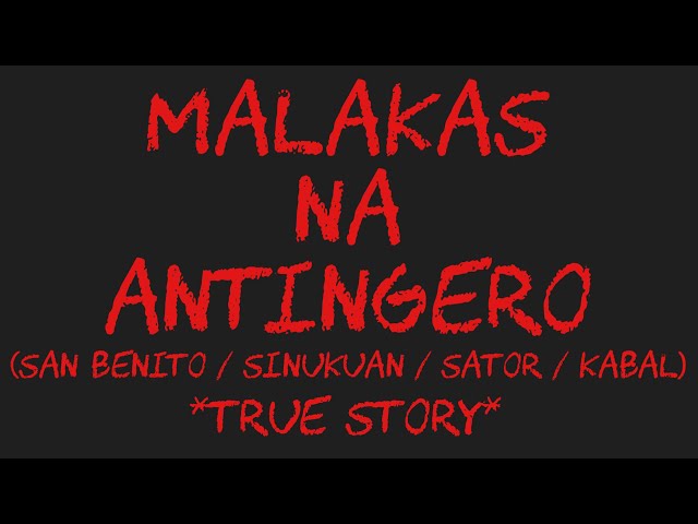 MALAKAS NA ANTINGERO (San Benito/Sinukuan/Sator/Kabal) *True Story*