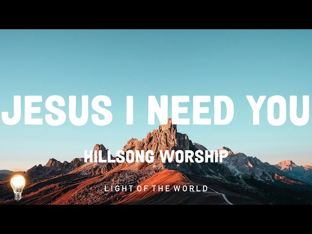 Jesus I Need You - Hillsong Worship | Matthew West, Garden Friend,... Mix Lyrics