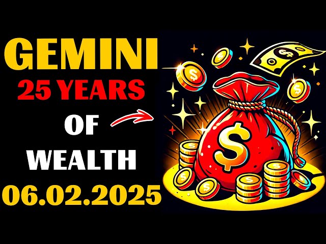 💰♊GEMINI, on February 6, 2025, your 25 years of wealth will begin. 🤑Don't miss your golden ERA.