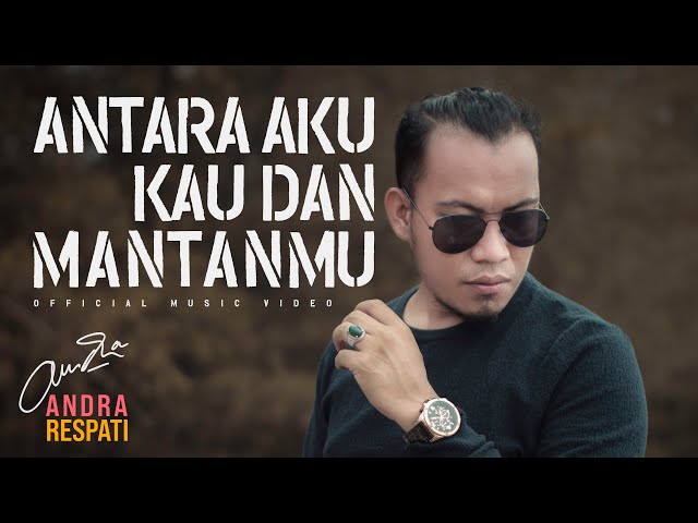 Andra Respati - Antara Aku Kau dan Mantanmu (Official Music Video)