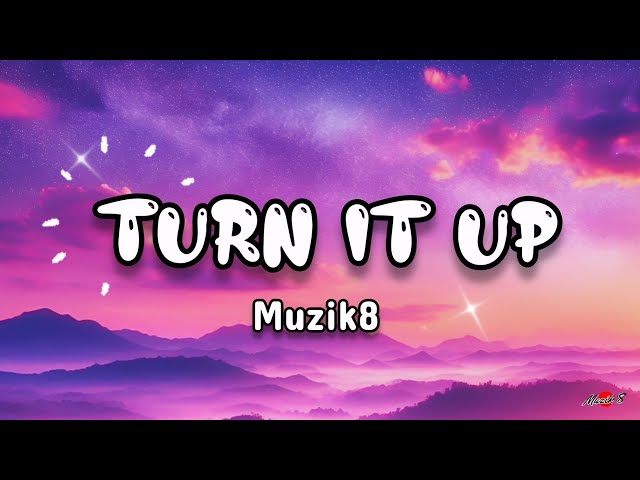 Turn It Up ( Lyrics ) || Official Music || Muzik8