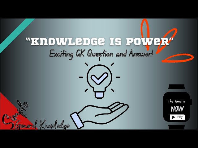 "Knowledge Is Power" Exciting GK Question and Answer!