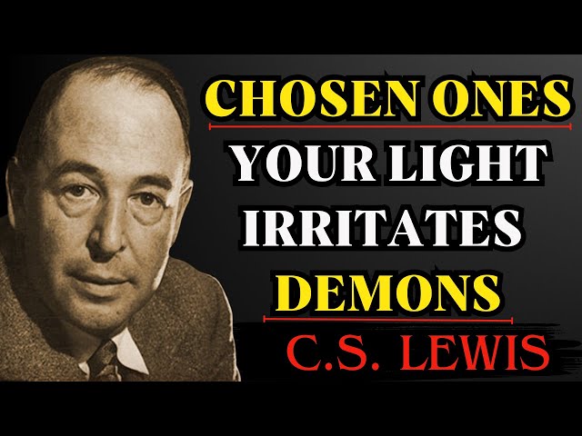 Chosen Ones - Your Light Irritates Demons | C.S Lewis Reflections