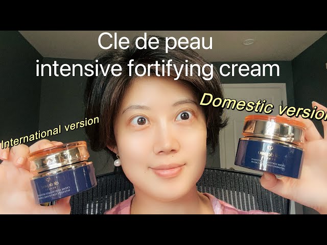 Difference between international vs domestic versions of Cle de Peau intensive fortifying cream?