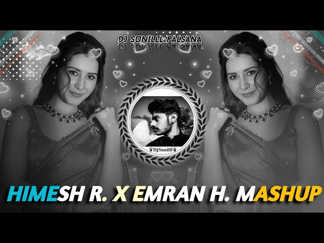 🔥HIMESH  RESHAMMIYA X EMRAAN HASHMI MASHUP 🎶❣️ EVERGREEN DJ HITS  💯 DJ SUNILLL PALSANA👑