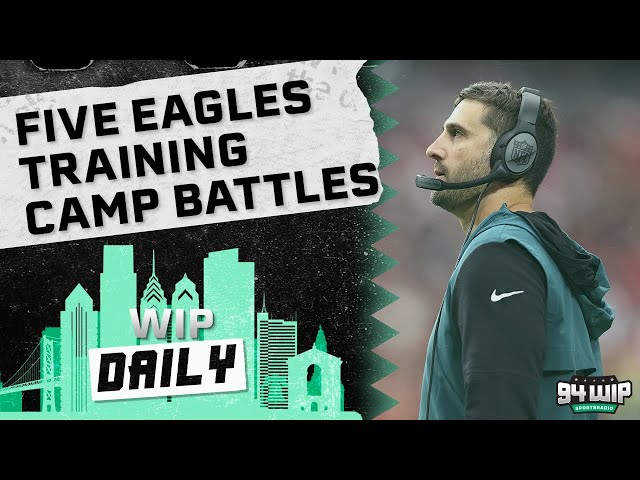 Five Eagles Training Camp Roster Battles | WIP Daily