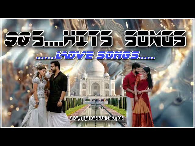 Tamil 90s Hits love songs and love romance songs   (A.kavithai kannan edit )