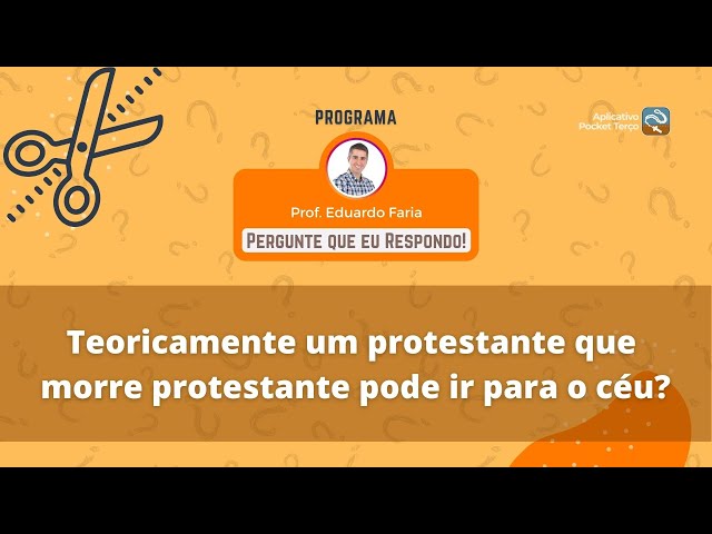 Pocket Cortes: Um protestante que morre protestante pode ir para o céu? | Perguntas e Respostas #12