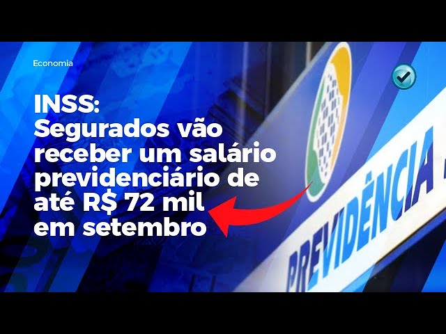 INSS: Segurados vão receber um salário previdenciário de até R$ 72 mil em setembro