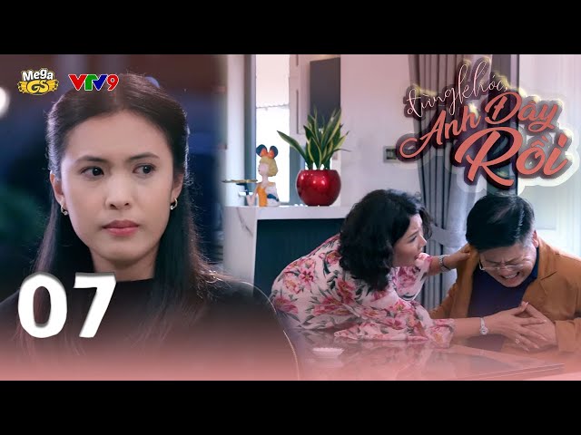 ĐỪNG KHÓC ANH ĐÂY RỒI - TẬP 7 | Phim Hay 2024 | Phương Anh, Kiều Khanh, Như Đan, Nguyên Bảo, Anh Tài