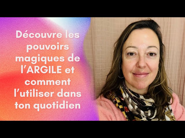 Découvrir les bienfaits et l’utilisation de l’argile 🌍