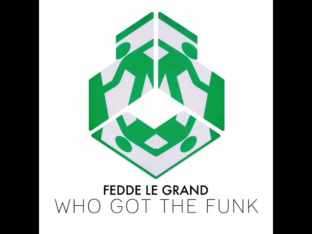 Fedde Le Grand - Who Got The Funk (Extended Mix)