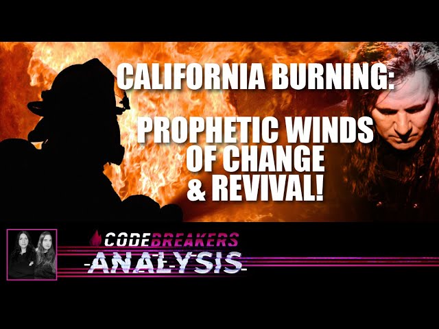 Codebreakers Analysis - California Burning: Prophetic Winds of Change & Revival