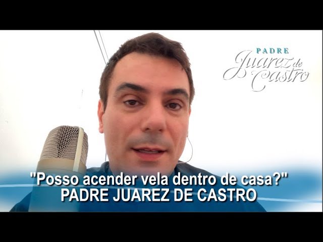 POSSO ACENDER VELA DENTRO DE CASA?  l  PADRE JUAREZ DE CASTRO