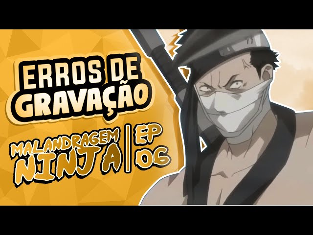 Erros de Gravação - Malandragem Ninja EP 06