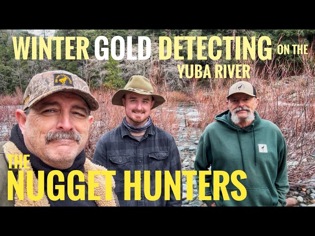 The Nugget Hunters Winter Gold Detecting on the Yuba River