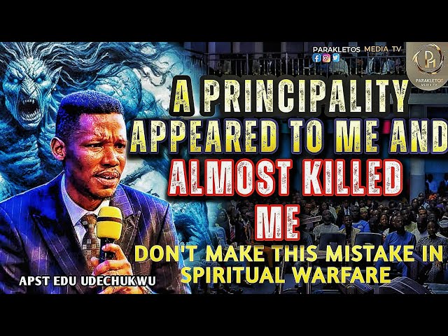 How A Principality Almost Killed Me: Spiritual Warfare Lessons | Apostle Edu Udechukwu