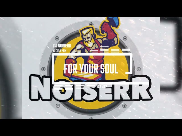 DJ NOISERR - FOR YOUR SOUL (SIDE A MIX)