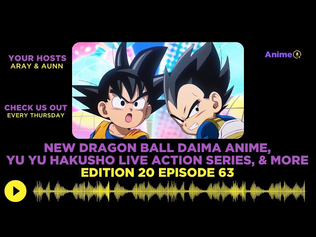 New Dragon Ball Daima Anime, Yu Yu Hakusho Live Action Series, & More | Anime+ News Ed: 20 E: 63