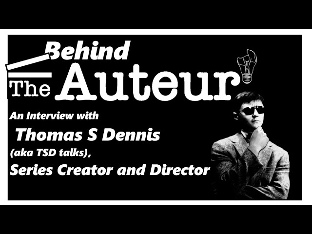 Behind The Auteur: An Interview with Thomas S Dennis