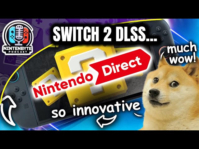 Switch 2's DLSS... is it "Magic"? + Nintendo Direct Update! | Nintenbyte Podcast S2, Ep. 4