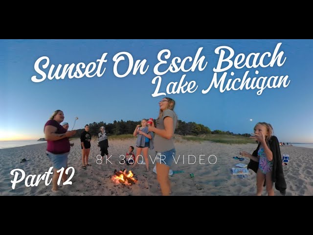 Sunset On Esch Beach Lake Michigan, Pt 12: Smores Sodas n Smiles - 8K 360 VR Video - Michigan In VR