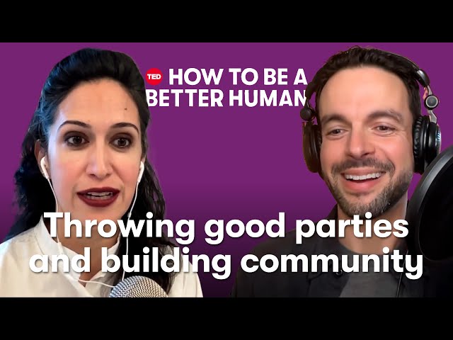 Throwing Good Parties and Building Community (w/ Priya Parker) | How to Be a Better Human