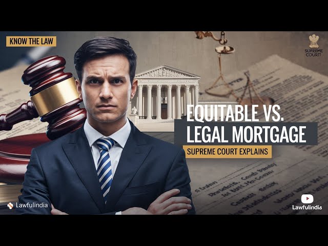 Know The Law | Distinction Between 'Equitable Mortgage' And 'Legal Mortgage' : Supreme Court Explain