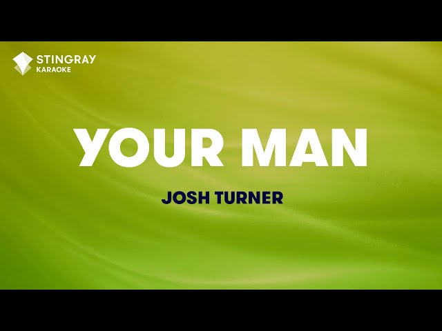 Your Man - Josh Turner (Karaoke video with lyrics- No Lead Vocal)