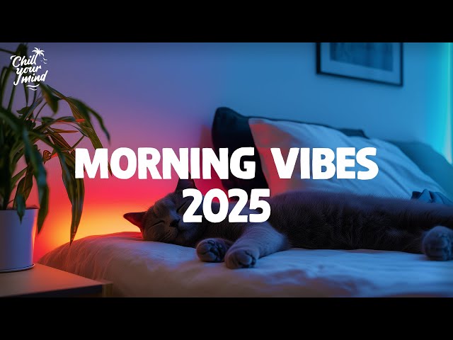 Morning VIbes 🌞 Cozy Mornings and Energetic Days 🌞 Chill Music Playlist