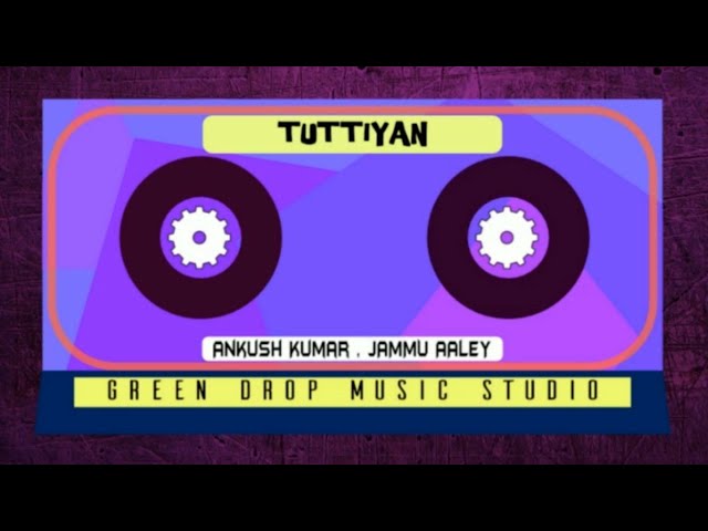 TUTTIYAN (Full Audio) | ANKUSH KUMAR, Lakshay Jamwal,Rakshit Jamwal || JAMMU AALEY