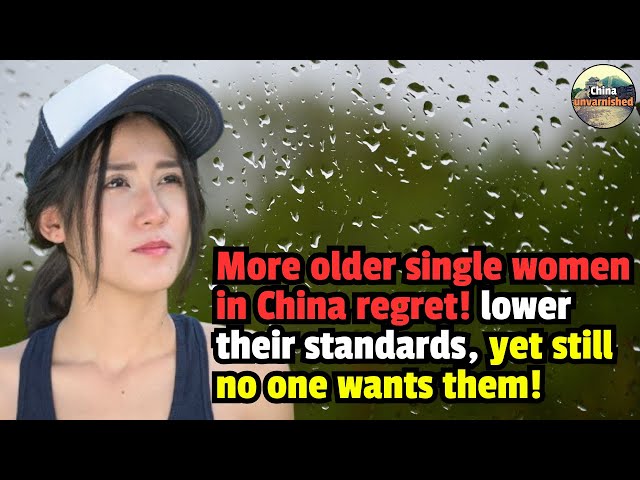 More older single women in China regret, lower their standards, yet still no one wants them